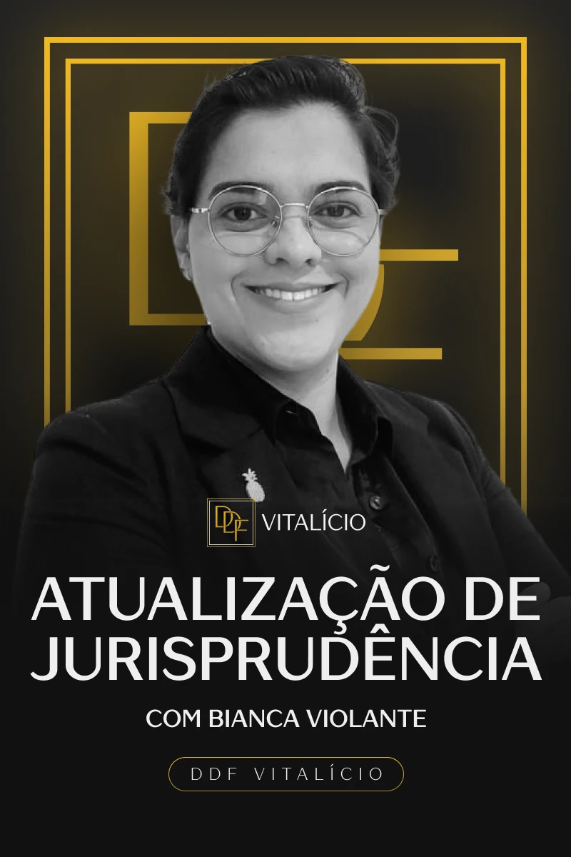 ⁠Atualização de Jurisprudência (com Bianca Violante)